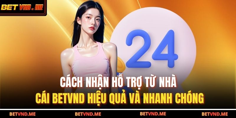 cách nhận hỗ trợ từ nhà cái