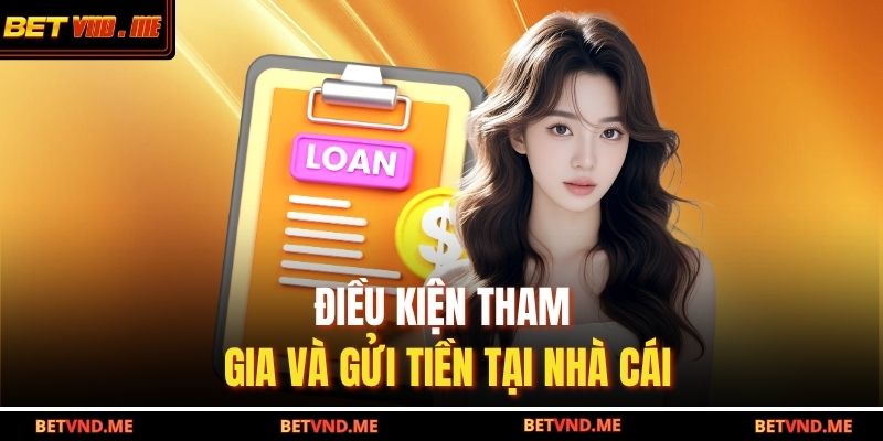 Điều kiện tham gia và gửi tiền tại nhà cái