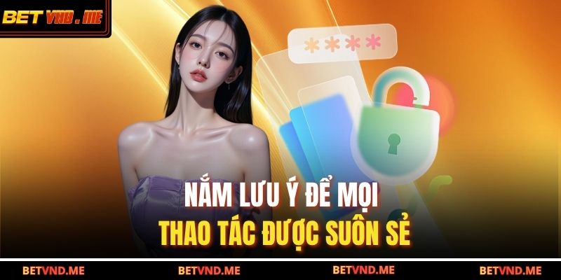 Nắm lưu ý để mọi thao tác được suôn sẻ