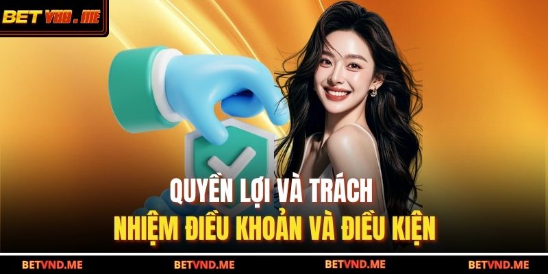 Quyền lợi và trách nhiệm điều khoản và điều kiện